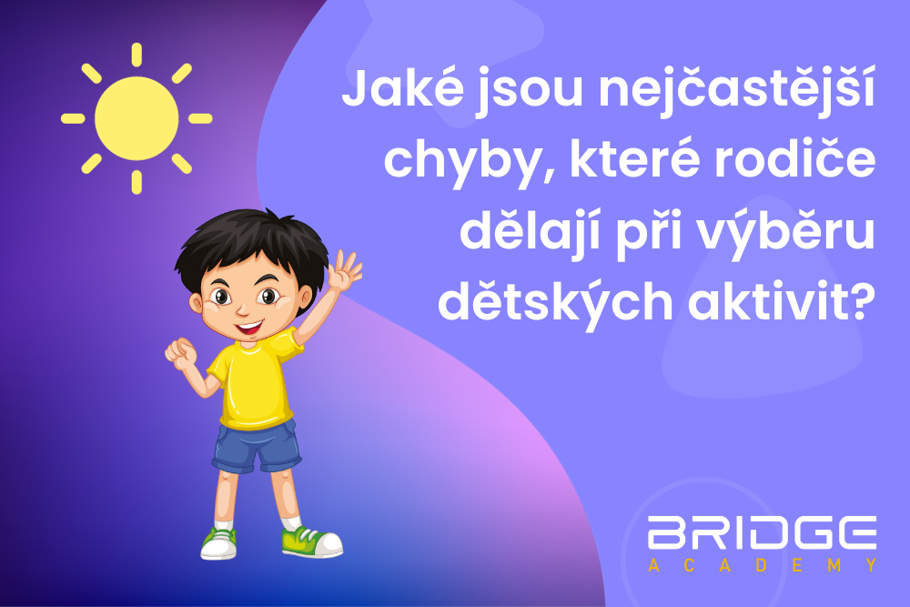 Jaké jsou nejčastější chyby, které rodiče dělají při výběru dětských aktivit?